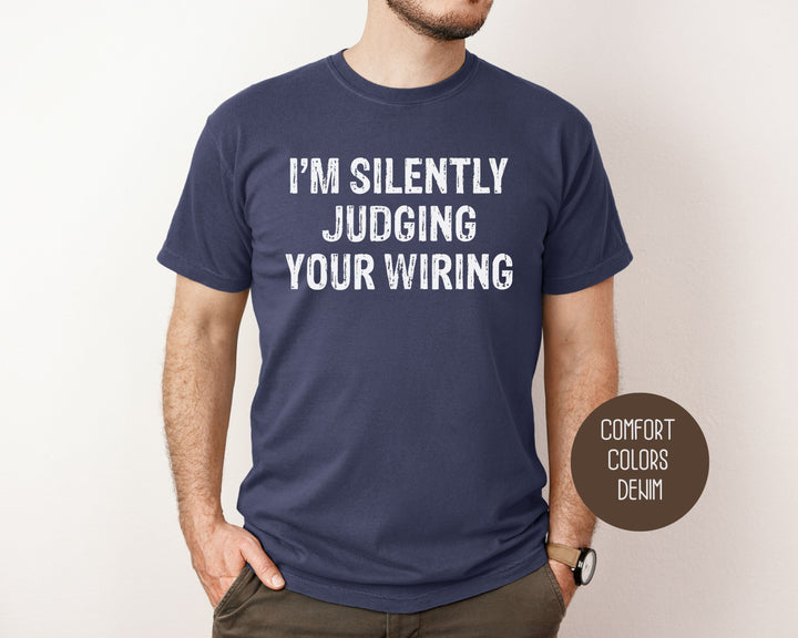 I'm Silently Judging Your Wiring Comfort Colors Shirt